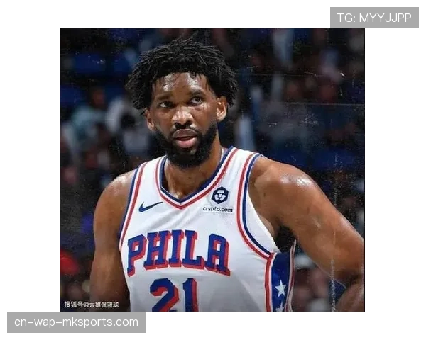 恩比德健康状况影响76人竞争力 东部格局存变数 恩比德健康状况影响76人竞争力 东部格局存变数